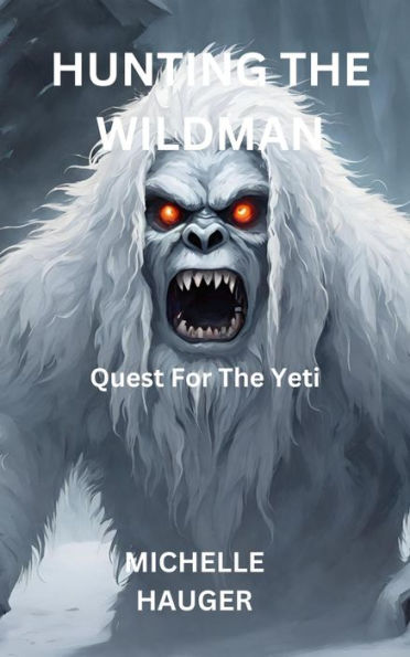 HUNTING THE WILDMAN: A Quest For The Yeti