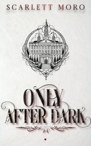 Title: Only After Dark, Author: Scarlett Moro