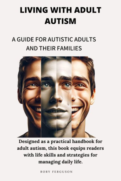 Living with Adult Autism: A Guide for Autistic Adults and Their Families