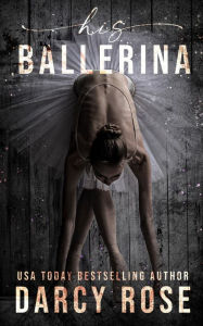 Title: His Ballerina, Author: Darcy Rose