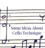 Some Ideas about Cello Technique