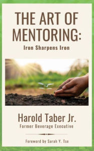 Title: The Art of Mentoring: Iron Sharpens Iron, Author: Harold Taber