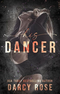 Title: His Dancer, Author: Darcy Rose