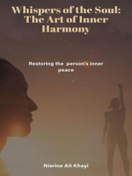 Title: Whispers of the Soul :The Art of Inner Harmony, Author: Nisrine Ait Khayi