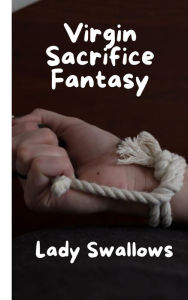 Title: Virgin Sacrifice Fantasy, Author: Lady Swallows