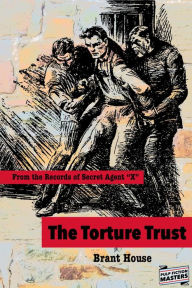 Title: The Torture Trust: From the Records of Secret Agent 