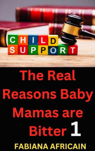 Title: The Real Reasons Baby Mamas Are Bitter 1, Author: Fabiana Africain