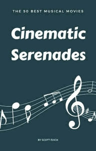 Title: Cinematic Serenades: The 50 Best Musical Movies, Author: Scott Evich