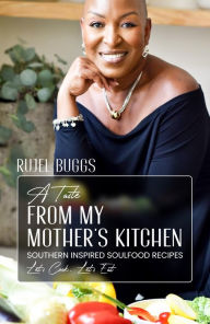 Title: A Taste from My Mother's Kitchen: Southern Inspired Soul Food Recipes, Author: Rujel Buggs