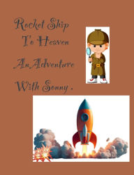 Title: Rocket Ship to Heaven: An Adventure With Sonny, Author: Monica Naranjo