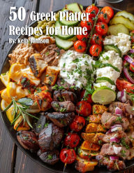 Title: 50 Greek Platter Recipes for Home, Author: Kelly Johnson