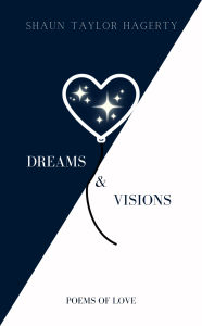 Title: Dreams & Visions: Poems of Love, Author: Shaun Taylor Hagerty