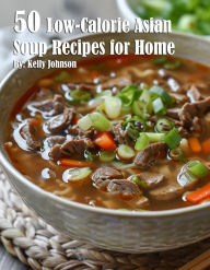 50 Low-Calorie Asian Soup Recipes for Home