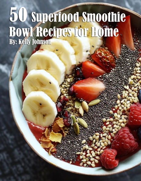 50 Superfood Smoothie Bowl Recipes for Home