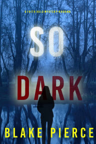 Title: So Dark (A Faith Bold FBI Suspense ThrillerBook Eighteen), Author: Blake Pierce
