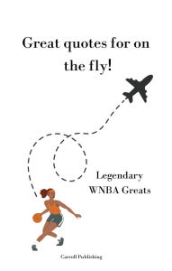 Title: Great quotes for on the Fly!: Legendary WNBA Greats, Author: Carroll Publishing