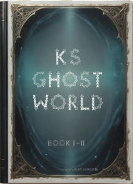 Title: K.S. Ghost World: Book 1 + 2, Author: Kurt Schuster