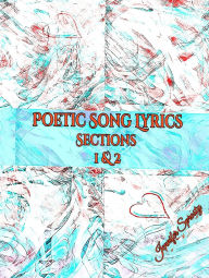 Title: Poetic Song Lyrics Sections 1&2, Author: Jennifer Sprosty