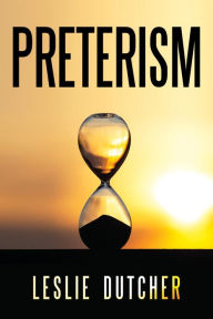 Title: Preterism, Author: Leslie Dutcher