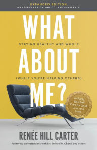 Title: What About Me? (Expanded Edition): Staying Healthy and Whole (While You're Helping Others), Author: Renee Hill Carter