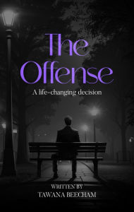 Title: The Offense: A Life-Changing Decision, Author: Tawana Beecham