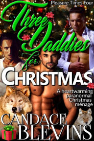 Title: Three Daddies for Christmas: A heartwarming paranormal Christmas ménage romance..., Author: Candace Blevins