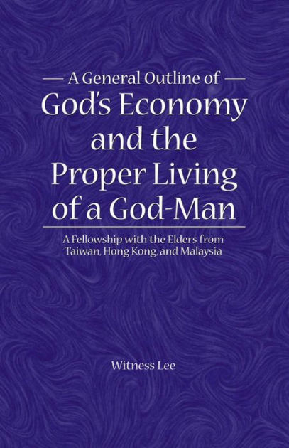 A General Outline of God's Economy and the Proper Living of a God-Man ...