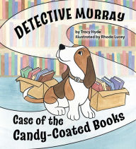 Title: Detective Murray: Case of the Candy-Coated Books, Author: Tracy Hyde