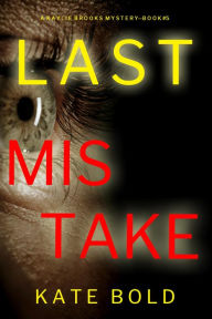 Title: Last Mistake (A Kaylie Brooks Psychological Suspense ThrillerBook 5), Author: Kate Bold