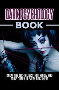 Title: Dark Psychology Book: Know The Techniques That Allow You To Be Queen In Every Argument, Author: Larry Kofron