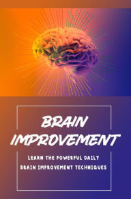 Title: Brain Improvement: Learn The Powerful Daily Brain Improvement Techniques, Author: Jin Hootman