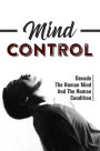 Mind Control: Decode The Human Mind And The Human Condition