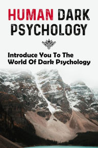 Title: Human Dark Psychology: Introduce You To The World Of Dark Psychology, Author: Stephan Yaccarino