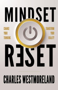 Title: Mindset Reset: Change Your Thinking Transform Your Reality, Author: Charles Westmoreland