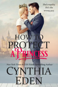 Title: How To Protect A Princess, Author: Cynthia Eden