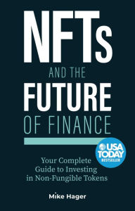 NFTs and the Future of Finance: Your Complete Guide to Investing in Non Fungible Tokens