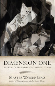 Title: Dimension One: The Laws of the Universe According to Tao, Author: Waysun Liao