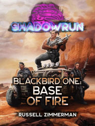 Title: Shadowrun: Blackbird One: Base of Fire, Author: Russell Zimmerman