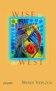 Title: Wise to the West: Poems, Author: Wendy Videlock