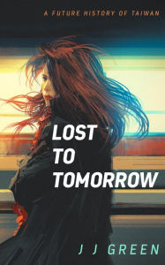 Title: Lost to Tomorrow, Author: J. J. Green