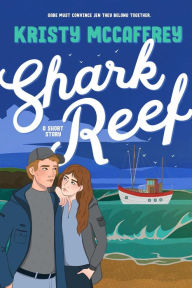 Title: Shark Reef: A Friends-to-Lovers Steamy Romance Short, Author: Kristy McCaffrey