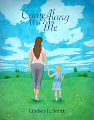 Title: Come Along With Me, Author: Lindsey L. Smith