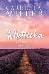 Title: Whitticka: Escape into Fantasy, Author: Carrie LA. Miller