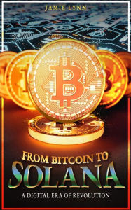 Title: From Bitcoin to Solana: A Digital Era of Revolution, Author: Jamie Lynn