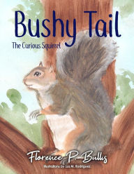 Title: Bushy Tail: The Curious Squirrel, Author: Florence P. Bullis