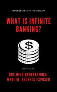 Title: What Is Infinite Banking?, Author: Lanay Harris