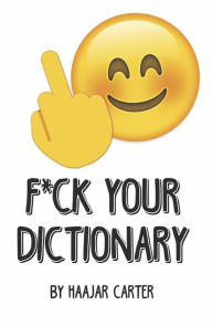 Title: F*ck Your Dictionary, Author: Haajar Carter