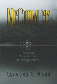 Title: McCormick: Sometimes the smallest towns hold the biggest secrets., Author: Raymond R. Mann