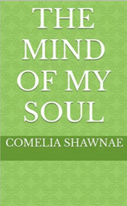 Title: The Mind Of My Soul, Author: Comelia Shawnae