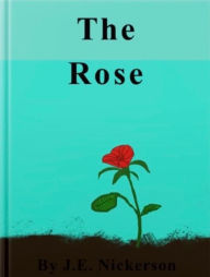 Title: The Rose, Author: J. E. Nickerson